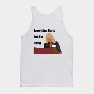 Everything Hurts And I'm Dying Tank Top